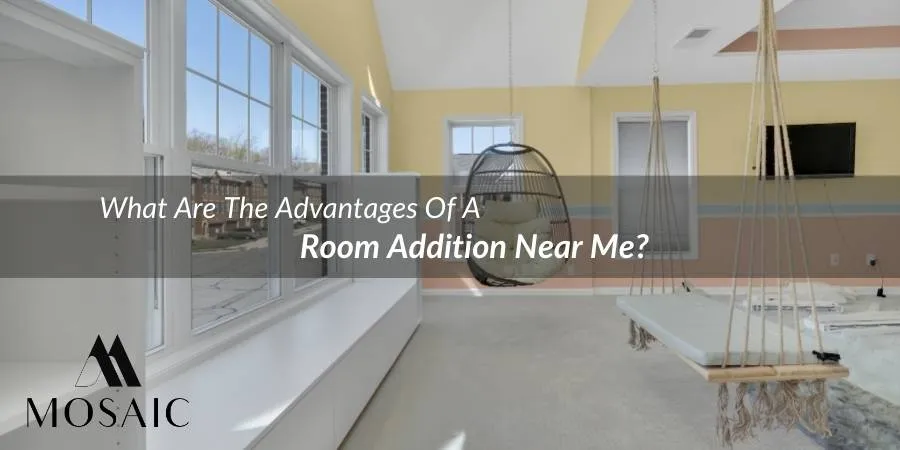 What Are The Advantages Of A Room Addition Near Me - Falls Church - Mosaicbuild com
